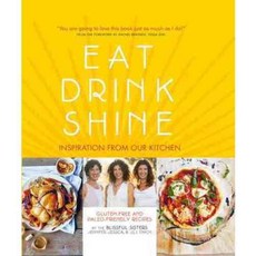 Eat Drink Shine: Inspiration from Our Kitchen: Gluten-Free and Paleo-Friendly Recipes by the Blissful Sisters, Kyle Cathie Ltd