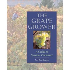The Grape Grower: A Guide to Organic Viticulture, Chelsea Green Pub Co