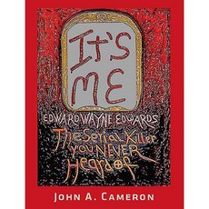It's Me!: Edward Wayne Edwards the Serial Killer You Never Heard of, Golden Door Pr