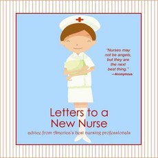 Letters to a New Nurse: Advice from America's Best Nursing Professionals, Roadrunner Pr