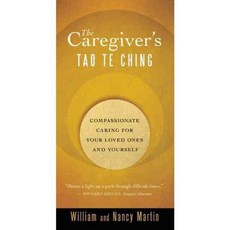 The Caregiver's Tao Te Ching: Compassionate Caring for Your Loved Ones and Yourself, New World Library