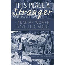 This Place a Stranger: Canadian Women Travelling Alone, Caitlin Pr