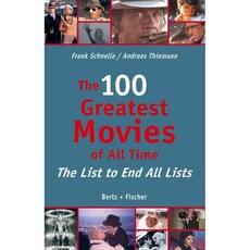 The 100 Greatest Movies of All Time: The List to End All Lists, Bertz + Fischer