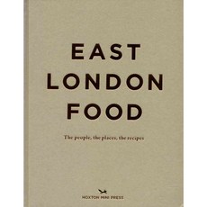 East London Food: The People the Places the Recipes, Hoxton Mini Press