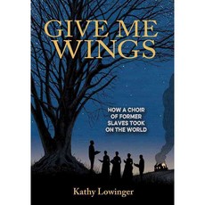 Give Me Wings: How a Choir of Former Slaves Took on the World, Annick Pr
