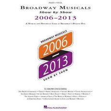 Broadway Musicals Show by Show 2006-2013: A Musical and Historical Look at Broadway's Biggest Hits: Piano - Vocal, Hal Leonard Corp