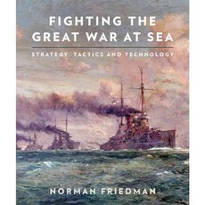 Fighting the Great War at Sea: Strategy Tactics and Technology, Naval Inst Pr