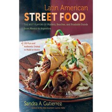 Latin American Street Food: The Best Flavors of Markets Beaches & Roadside Stands from Mexico to Argentina, Univ of North Carolina Pr