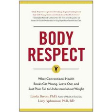 Body Respect: What Conventional Health Books Get Wrong Leave Out and Just Plain Fail to Understand About Weight, Benbella Books