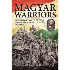 Magyar Warriors: The History of the Royal Hungarian Armed Forces 1919-1945, Helion & Co Ltd