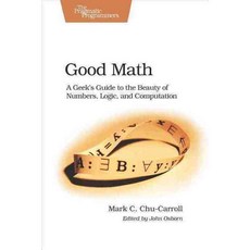 Good Math: A Geek's Guide to the Beauty of Numbers Logic and Computation, Pragmatic Bookshelf