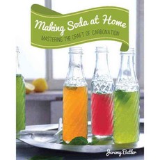 Making Soda at Home: Mastering the Craft of Carbonation: Healthy Recipes You Can Make With or Without a Soda Machine, Quarry Books