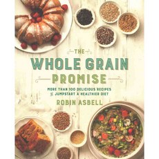 The Whole Grain Promise: More Than 100 Recipes to Jumpstart a Healthier Diet, Running Pr Book Pub