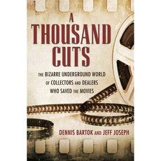 A Thousand Cuts: The Bizarre Underground World of Collectors and Dealers Who Saved the Movies, Univ Pr of Mississippi