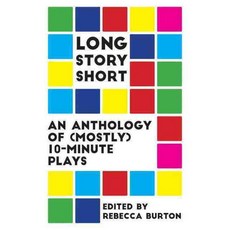 Long Story Short: An Anthology of Mostly Ten-Minute Plays, Playwrights Canada Pr