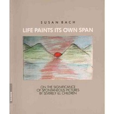 Life Paints Its Own Span: On the Significance of Spontaneous Paintings by Severely Ill Children, Daimon Verlag