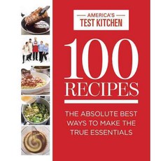 100 Recipes: The Absolute Best Ways to Make the True Essentials, Americas Test Kitchen