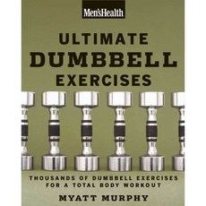 Men's Health Ultimate Dumbbell Guide: More Than 21 000 Moves Designed to Build Muscle Increase Strength and Burn Fat, Rodale Pr