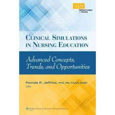 Clinical Simulations in Nursing Education: Advanced Concepts Trends and Opportunities, Natl League for Nursing Pr