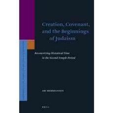 Creation Covenant and the Beginnings of Judaism: Reconceiving Historical Time in the Second Temple Period, Brill Academic Pub