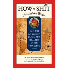 How to Around the World: The Art of Staying Clean And Healthy While Traveling, Travelers' Tales Inc
