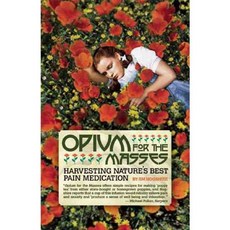 Opium For the Masses: Harvesting Nature's Best Pain Medication, Feral House