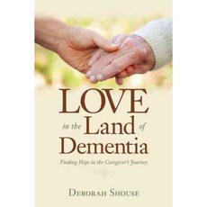 Love in the Land of Dementia: Finding Hope in the Caregiver's Journey, Central Recovery Pr