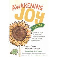 Awakening Joy for Kids: A Hands-on Guide for Grown-ups to Nourish Themselves and Raise Mindful Happy Children, Parallax Pr