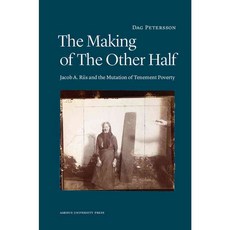 The Making of the Other Half: Jacob A. Riis and the New Image of Tenement Poverty, Aarhus Universitetsforlag