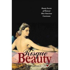 Risque Beauty: Beauty Secrets of History's Most Notorious Courtesans, Streamline Pr