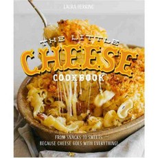 The Little Cheese Cookbook: From Snacks to Sweets: Because Cheese Goes With Everything!, Smith Street Books