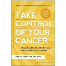 Take Control of Your Cancer: Integrating the Best of Alternative and Conventional Treatments, Benbella Books