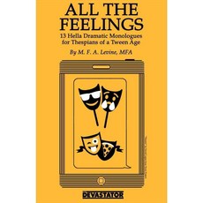 All the Feelings: Hella Dramatic Monologues for Thespians of a Teen Age, Devastator Pr