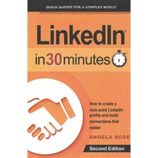 Linkedin in 30 Minutes: How to Create a Rock-Solid Linkedin Profile and Build Connections That Matter, In 30 Minutes Guides