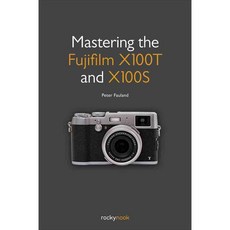 Mastering the Fujifilm X100T and X100S, Rocky Nook