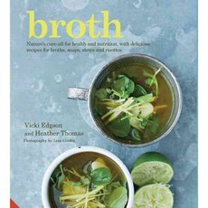 Broth: Nature's Cure-All for Health and Nutrition With Delicious Recipes for Broths Soups Stews and Risottos, Jacqui Small