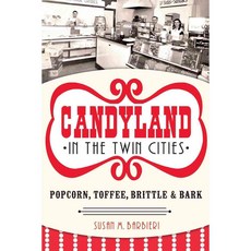 Candyland in the Twin Cities: Popcorn Toffee Brittle & Bark, History Pr