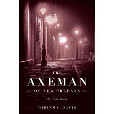 The Axeman of New Orleans: The True Story, Chicago Review Pr
