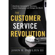The Customer Service Revolution: Overthrow Conventional Business Inspire Employees and Change the World, Greenleaf Book Group Llc