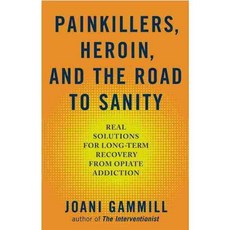 Painkillers Heroin and the Road to Sanity: Real Solutions for Long-Term Recovery from Opiate Addiction, Hazelden
