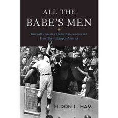 All the Babe's Men: Baseball's Greatest Home Run Seasons and How They Changed America, Potomac Books Inc