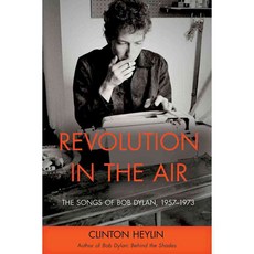 Revolution in the Air: The Songs of Bob Dylan 1957-1973, Chicago Review Pr