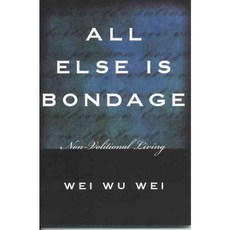 All Else Is Bondage: Non-volitional Living