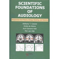 Scientific Foundations of Audiology: Perspectives from Physics Biology Modeling and Medicine, Plural Pub Inc
