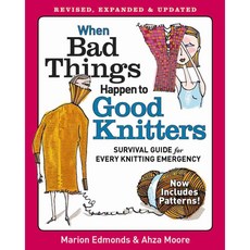 When Bad Things Happen to Good Knitters: Survival Guide for Every Knitting Emergency, Taunton Pr