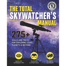 The Total Skywatcher's Manual: 275+ Skills and Tricks for Exploring Stars Planets & Beyond, Weldon Owen