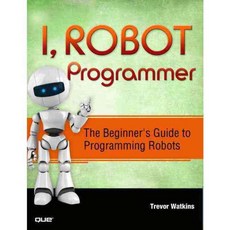 I Robot Programmer: The Beginner's Guide to Programming Robots, Que Pub