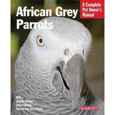 African Grey Parrots: Everything About History Care Nutrition Handling and Behavior, Barrons Educational Series Inc