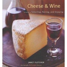 Cheese & Wine: A Guide to Selecting Pairing and Enjoying, Chronicle Books Llc