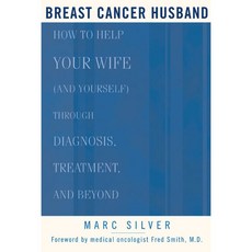 Breast Cancer Husband: How to Help Your Wife and Yourself During Diagnosis Treatment and Beyond, Rodale Pr